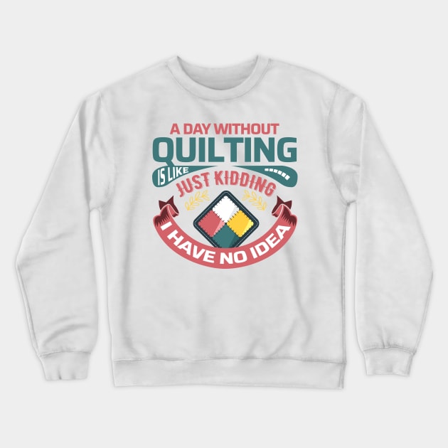 If I'm Not Quilting.. Guess What? I'm Thinking About It (Light Colors) Crewneck Sweatshirt by zeeshirtsandprints